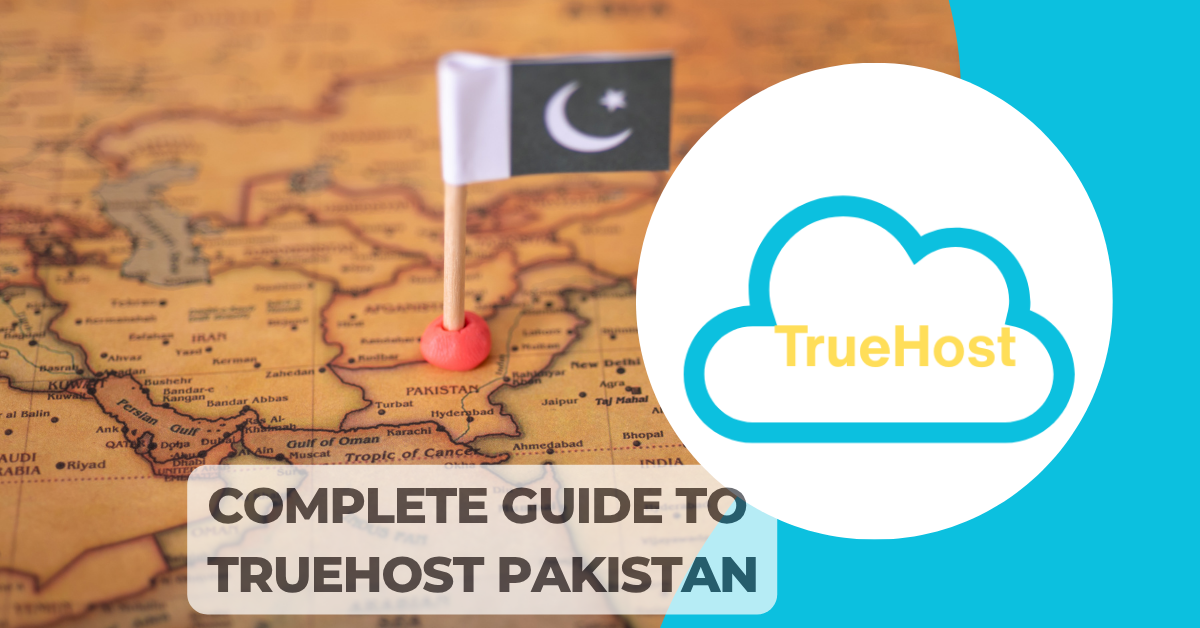 The truehost logo and a map in the background with pakistan pointed our by its flag and the title, complete guide to Truehost Pakistan