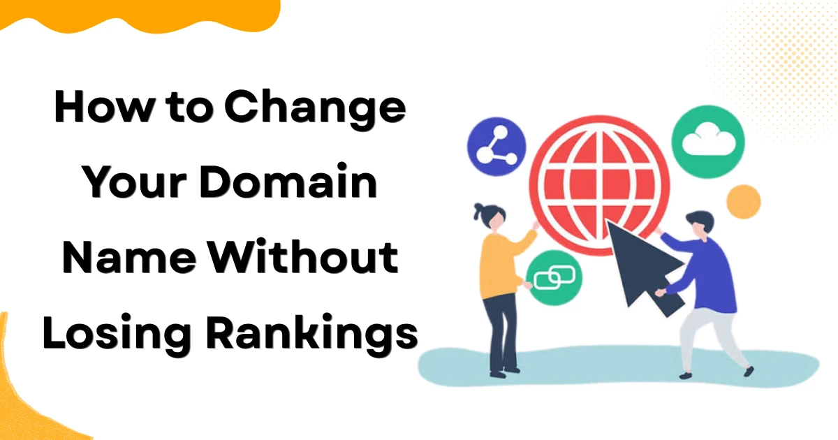 How to Change Your Domain Name Without Losing Rankings