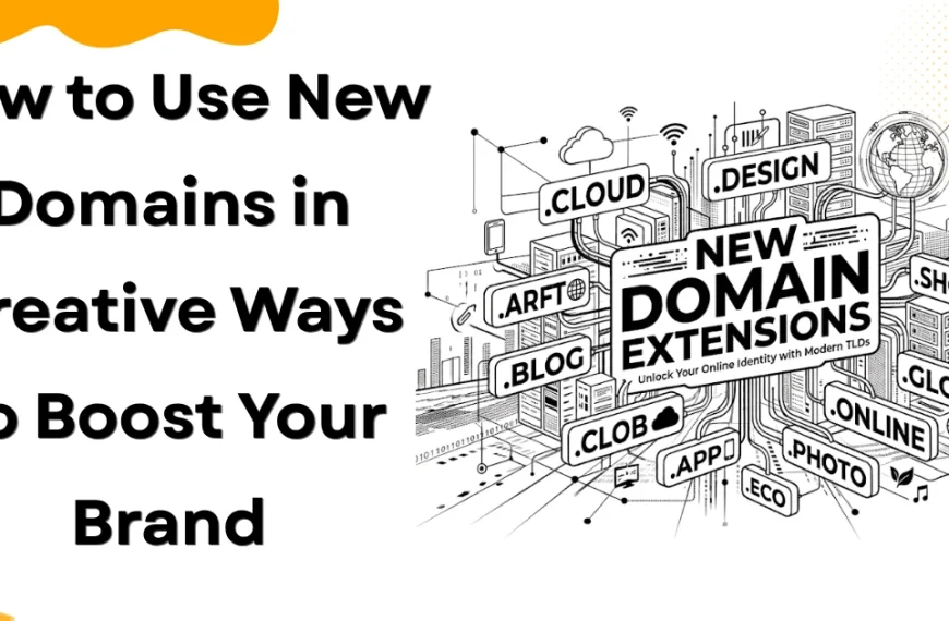 How to Use New Domains in Creative Ways to Boost Your Brand