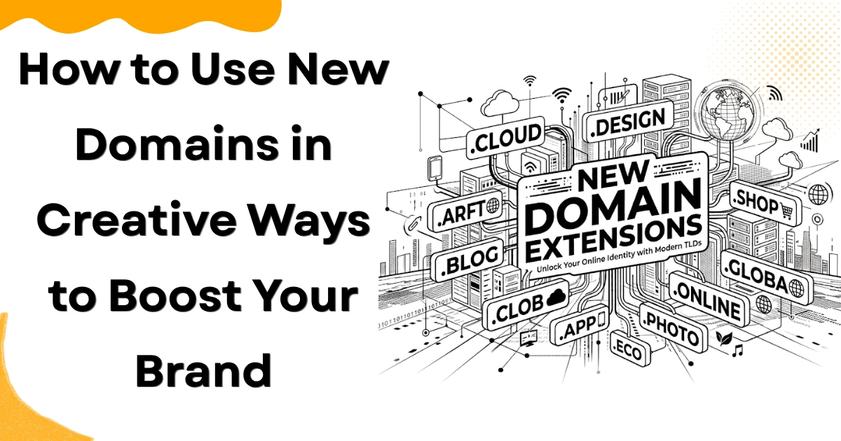 How to Use New Domains in Creative Ways to Boost Your Brand