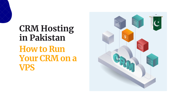 CRM Hosting in Pakistan: How to Run Your CRM on a VPS
