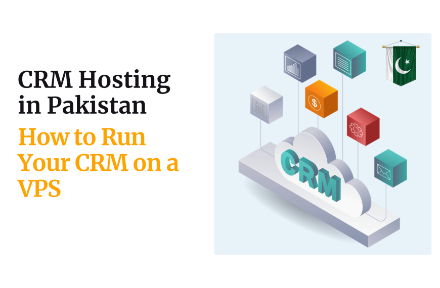 CRM Hosting in Pakistan: How to Run Your CRM on a VPS