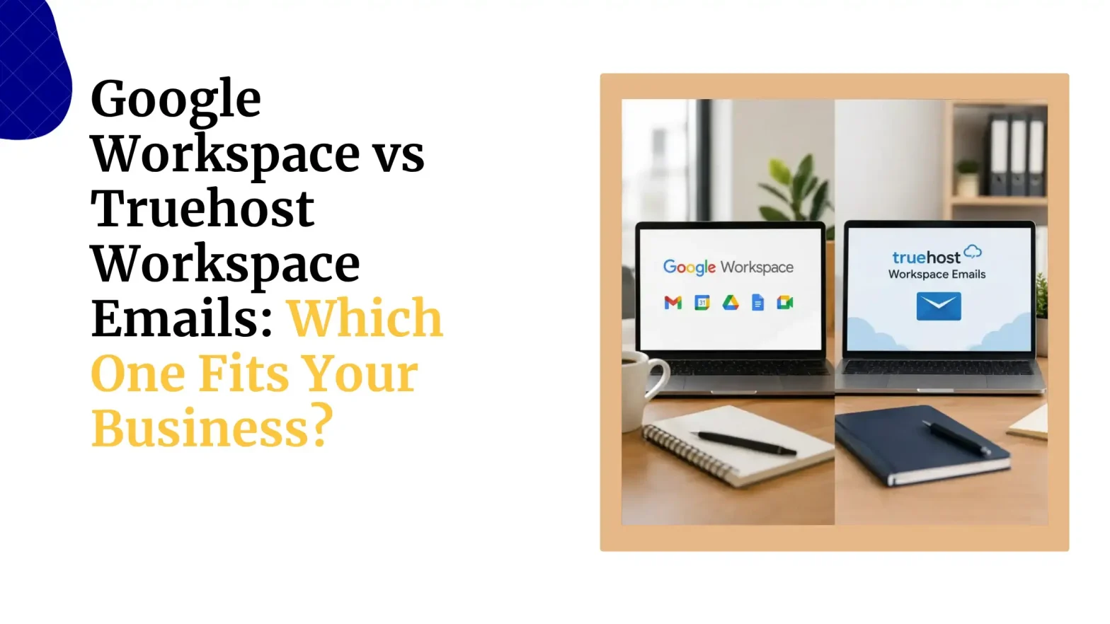 Google Workspace vs Truehost Workspace Emails: Which One Fits Your Business?