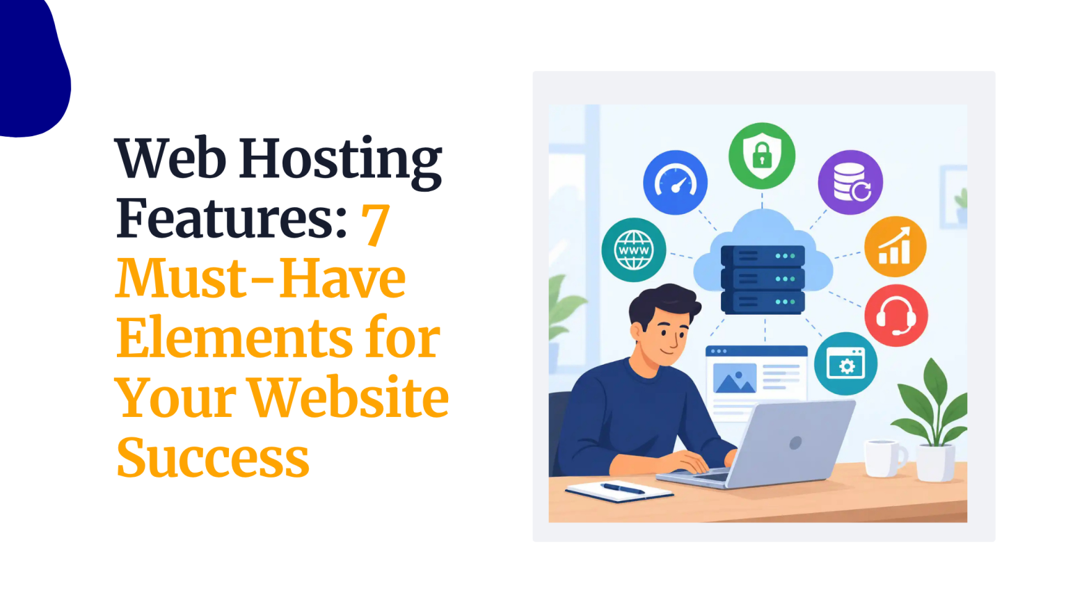 Web Hosting Features: 7 Must-Have Elements for Your Website Success